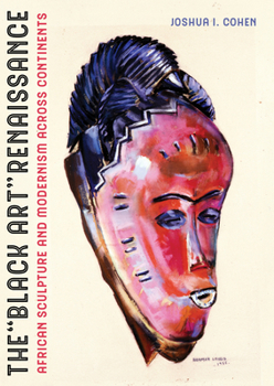 Hardcover The Black Art Renaissance: African Sculpture and Modernism Across Continents Book