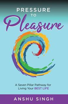 Paperback Pressure to Pleasure: A Seven Pillar Pathway for Living Your Best Life Book