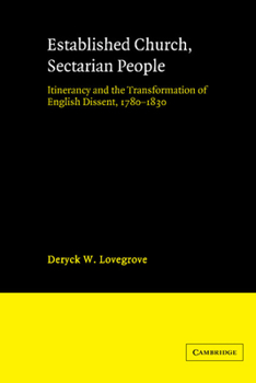 Established Church, Sectarian People: Itinerancy and the Transformation of English Dissent, 1780-1830