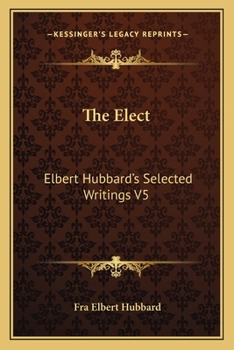 Paperback The Elect: Elbert Hubbard's Selected Writings V5 Book