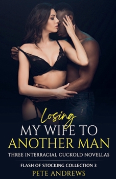 Paperback Losing My Wife To Another Man - Three Interracial Cuckold Novellas: Flash of Stocking Collection 3 Book