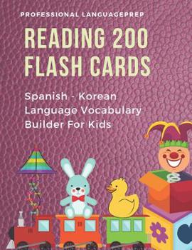 Paperback Reading 200 Flash Cards Spanish - Korean Language Vocabulary Builder For Kids: Practice Basic Sight Words list activities books to improve reading ski [Spanish] Book