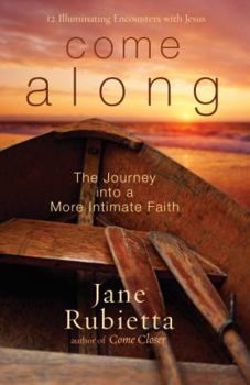 Paperback Come Along: The Journey Into a More Intimate Faith: 10 Illuminating Encounters with Jesus Book