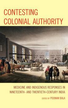 Hardcover Contesting Colonial Authority: Medicine and Indigenous Responses in Nineteenth- and Twentieth-Century India Book