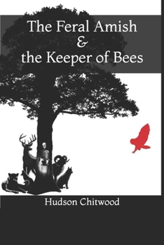 Paperback The Feral Amish & the Keeper of Bees Book