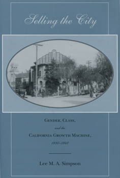 Hardcover Selling the City: Gender, Class, and the California Growth Machine, 1880-1940 Book