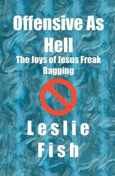 Paperback Offensive As Hell: The Joys of Jesus Freak Bagging Book