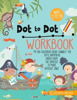 Paperback Dot To Dot Workbook: My Big Children's Book: Connect the Dots, Numerical Order From the Simplest to More Difficult Ones Book