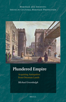 Hardcover Plundered Empire: Acquiring Antiquities from Ottoman Lands Book