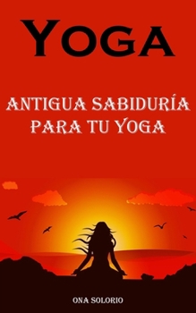 Paperback Yoga: Antigua Sabiduría Para Tu Yoga [Spanish] Book