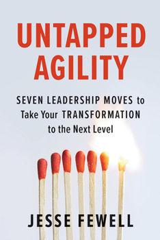 Paperback Untapped Agility: Seven Leadership Moves to Take Your Transformation to the Next Level Book