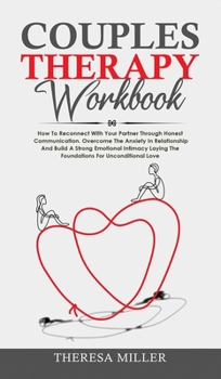Hardcover Couples Theraphy Workbook: How To Reconnect With Your Partner Through Honest Communication. Overcome The Anxiety In Relationship And Build A Stro Book