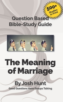 Paperback Question-based Bible Study Guide -- The Meaning of Marriage: Good Questions Have Groups Talking Book