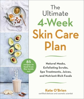 Hardcover The Ultimate 4-Week Skin Care Plan: Natural Masks, Exfoliating Scrubs, Spa Treatments, Juices, and Nutrient-Rich Foods Book