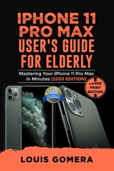 Paperback iPhone 11 Pro Max User's Guide for Elderly: Mastering Your iPhone 11 Pro Max in Minutes (2020 Edition) Book