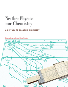 Neither Physics Nor Chemistry: A History of Quantum Chemistry - Book  of the Transformations: Studies in the History of Science and Technology