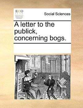 Paperback A letter to the publick, concerning bogs. Book