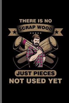 Paperback There is no scrap wood just pieces not used yet: Millwright Worker notebooks gift (6x9) Dot Grid notebook to write in Book