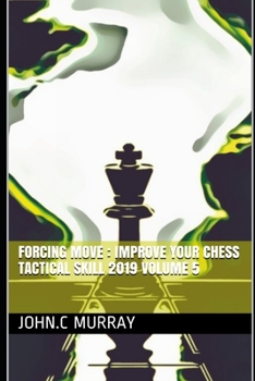 Paperback Forcing move: Improve your chess tactical skill 2019 volume 5 Book