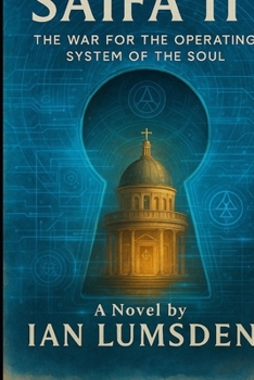SAIFA II: The War for the Operating System of the Soul. A Mind-Bending Techno-Thriller on Engineered Beliefs in a Future Where the Human Soul Is the ... is a visionary metaphysical techno-thriller)