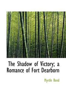 The Shadow of Victory; a Romance of Fort Dearborn