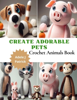 Paperback Create Adorable Pets: Crochet Animals Book