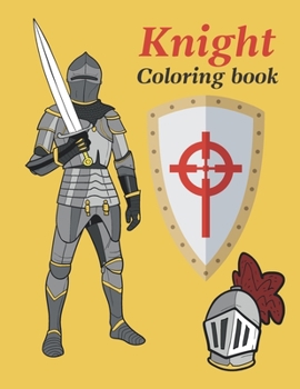 Paperback Knight coloring book: Medieval Knights Coloring Book For adults and kids. knights with swords, armors and ancient weapons. Book