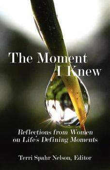 Paperback The Moment I Knew: Reflections from Women on Life's Defining Moments Book