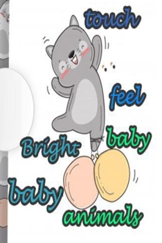 Bright Baby Touch Feel Baby Animals: Bright Baby Touch Feel Baby Animals size 6×9 77 pages