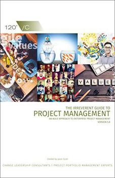 Paperback The Irreverent Guide to Project Management: An Agile Approach to Enterprise Project Management, Version 5.0 Book