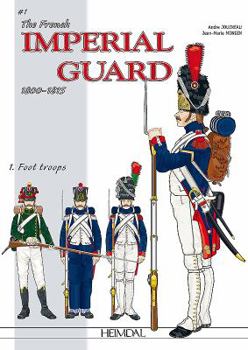 Hardcover The French Imperial Guard 1800-1815: Volume 1 - Foot Troops Book