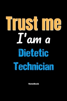 Paperback Trust Me I'm A Dietetic Technician Notebook - Dietetic Technician Funny Gift: Lined Notebook / Journal Gift, 120 Pages, 6x9, Soft Cover, Matte Finish Book