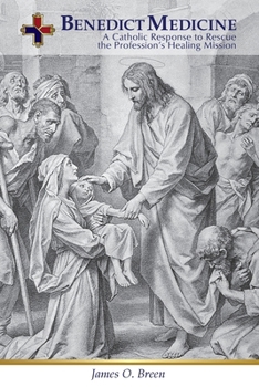Benedict Medicine: A Catholic Response to Rescue the Profession's Healing Mission