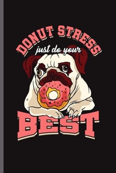 Paperback Donut Stress Just do your Best: Cool Animated Dog and Donut Design Sayings Blank Journal any occasional Gift (6"x9") Lined Notebook to write in Book