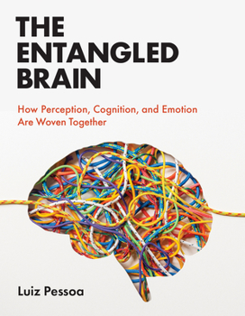 Paperback The Entangled Brain: How Perception, Cognition, and Emotion Are Woven Together Book