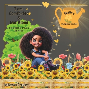 Promise Pals Series: I am Comforted & Not Alone: Skylar's Sunshine Corner: A Journey of Finding Comfort in God Through Grief