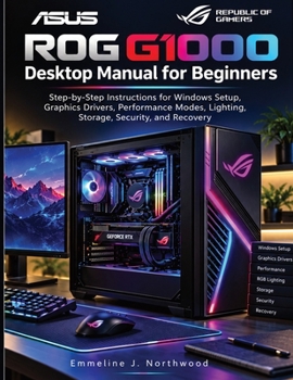 ASUS ROG G1000 Desktop Manual for Beginners: Step-by-Step Instructions for Windows Setup, Graphics Drivers, Performance Modes, Lighting, Storage, Security, and Recovery