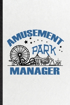 Paperback Amusement Park Manager: Funny Blank Lined Notebook/ Journal For Amusement Park Visitor, Theme Park Traveller, Inspirational Saying Unique Spec Book