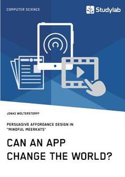 Paperback Can an App change the world? Persuasive Affordance Design in "Mindful Meerkats" Book
