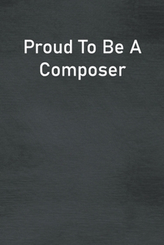 Paperback Proud To Be A Composer: Lined Notebook For Men, Women And Co Workers Book