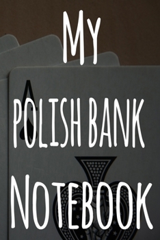 My Polish Bank Notebook: The perfect gift for the fan of gambling in your life - 365 page custom made journal!