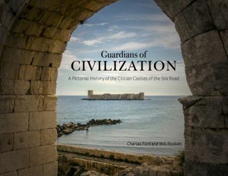 Paperback Guardians of Civilization: A Pictorial History of the Cilician Castles of the Silk Road Book