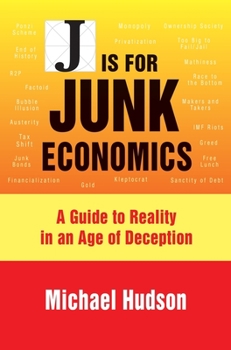 Hardcover J Is for Junk Economics: A Guide to Reality in an Age of Deception Book