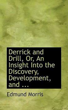 Paperback Derrick and Drill, Or, an Insight Into the Discovery, Development, and ... Book