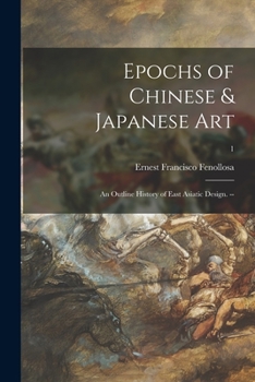 Paperback Epochs of Chinese & Japanese Art: an Outline History of East Asiatic Design. --; 1 Book