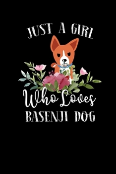 Just a Girl Who Loves Basenji Dog: Perfect Basenji Dog Lover Gift For Girl. Cute Notebook for Basenji Dog Lover. Gift it to your Sister, Daughter, ... Who Loves Basenji Dog. 100 Pages Notebook