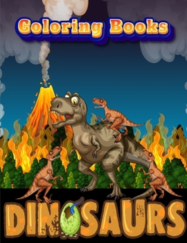 Dinosaurs Coloring Books: Dinosaur Activity Book For Toddlers and Adult Age, Childrens Books Animals For Kids Ages 3 4-8 (Coloring Books For Kids Ages 4-8 Animals)