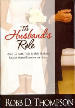 Hardcover The Husband's Role: Down-To-Earth Tools to Help Husbands Unlock Marital Harmony at Home Book