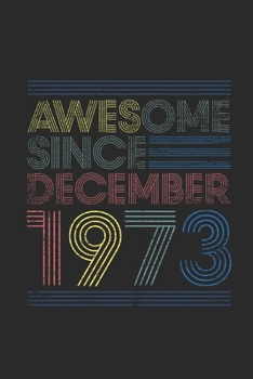 Awesome Since December 1973: Graph Paper Notebook / Journal (6" X 9" - 5 Squares per inch - 120 Pages) – Happy Birthday 46th Gift Idea