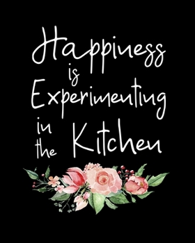 Paperback Happiness Is Experimenting In The Kitchen: Blank Cookbook To Write In, 8" x 10" Book
